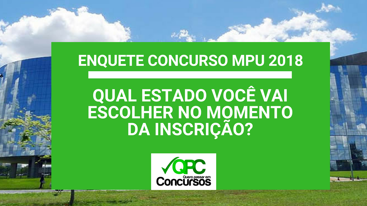 Enquete Concurso MPU 2018 Qual Estado Você Vai Escolher